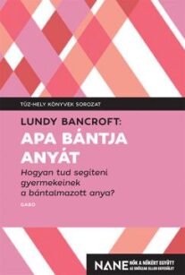 Lundy Bancroft: Apa bántja anyát – Hogyan tud segíteni gyerekeinek a bántalmazott anya?, GABO