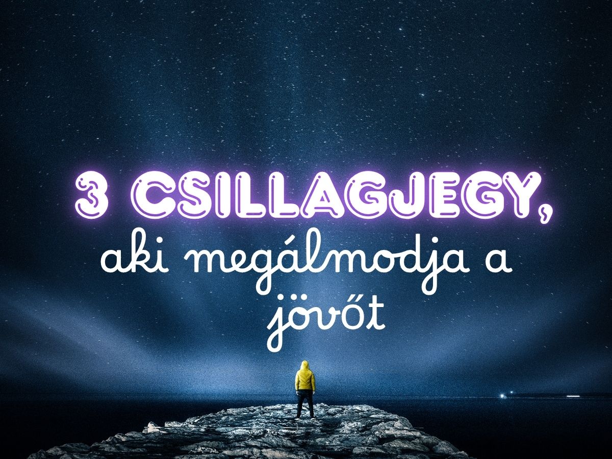 3-csillagjegy-megalmodja-jovot - Nők Lapja - Nők Lapja 3 csillagjegy jövő álom asztrológia