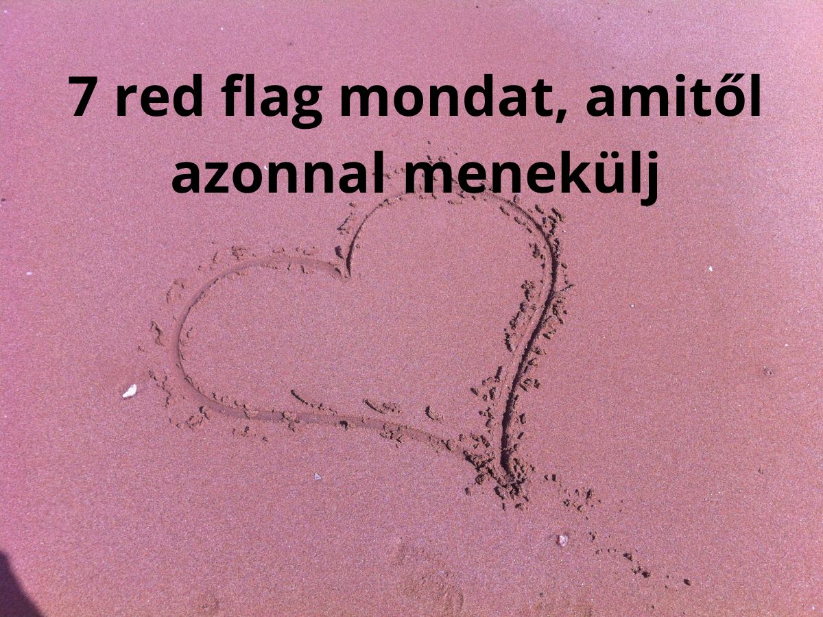 7-parkapcsolati-red-flag-mondat - Nők Lapja - Nők Lapja 7 párkapcsolati red flag mondat