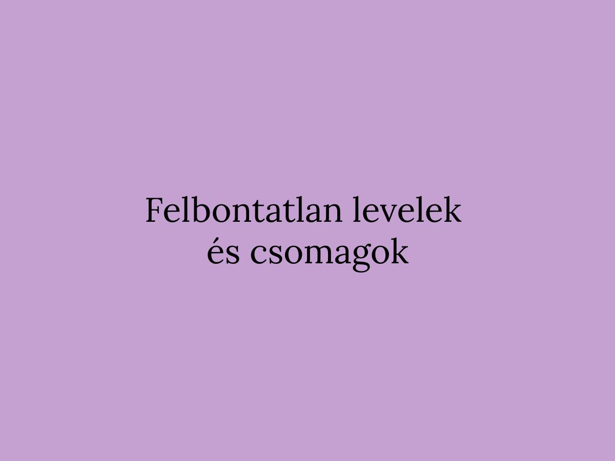 Felbontatlan levelek és csomagok