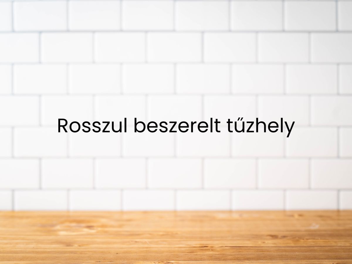 Rosszul beszerelt tűzhely