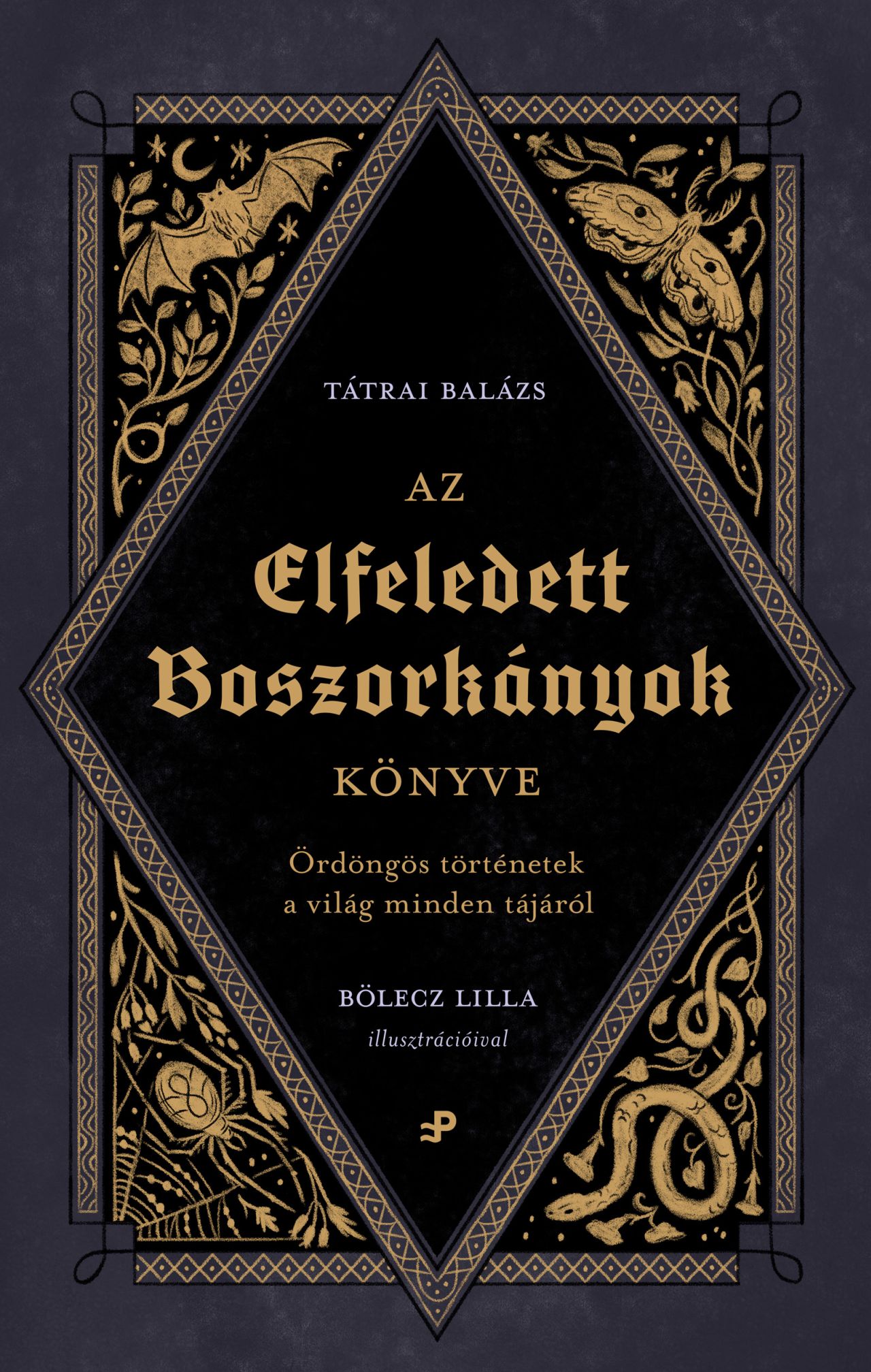 Tátrai Balázs - Az elfeledett boszorkányok könyve - Ördöngös történetek a világ minden tájáról