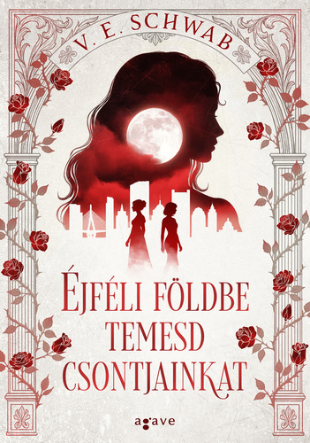 V E Schwab - Éjféli földbe temesd csontjainkat