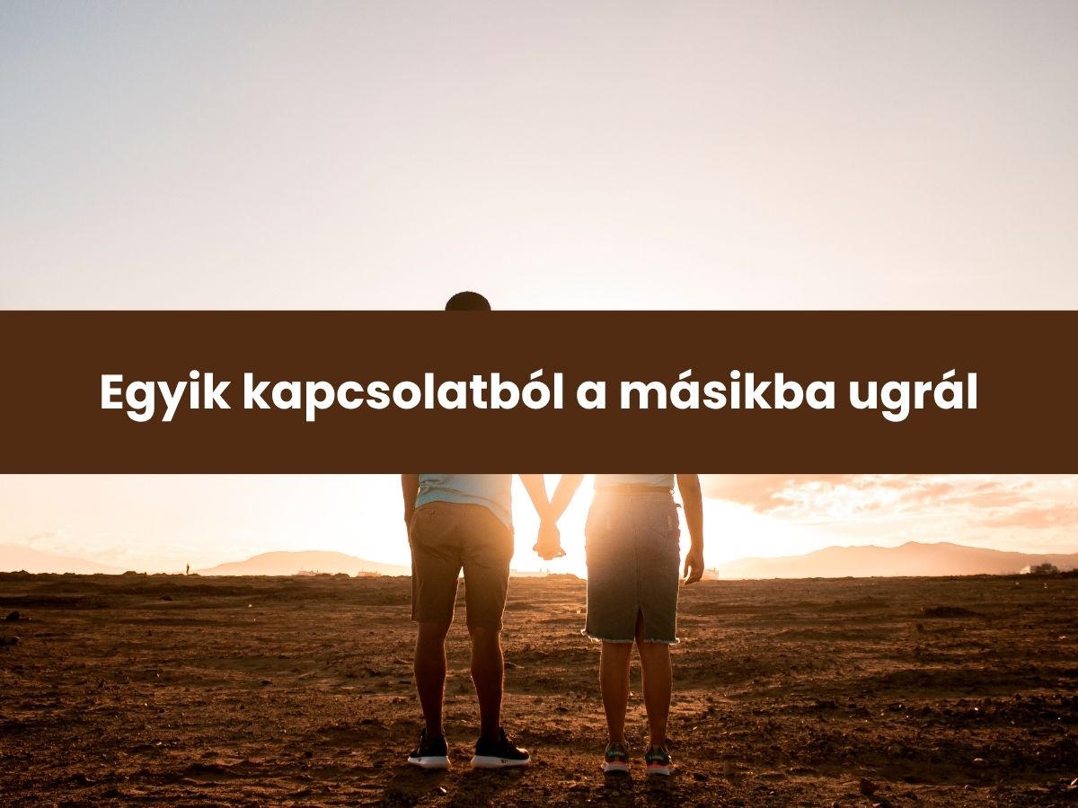 csak-vigasztalodik-veled-7-jel - Nők Lapja - Nők Lapja Egyik kapcsolatból a másikba ugrál