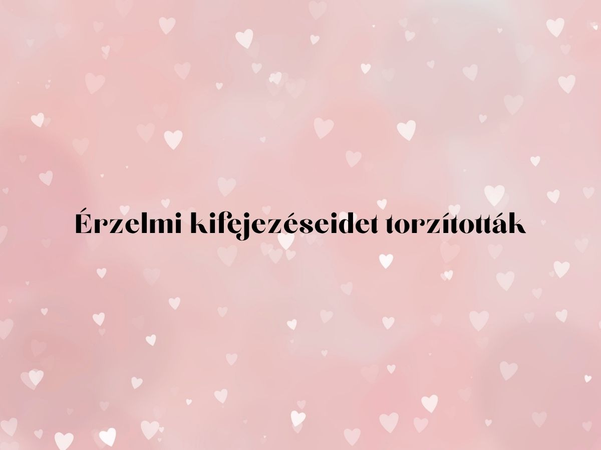 Érzelmi kifejezéseidet torzították