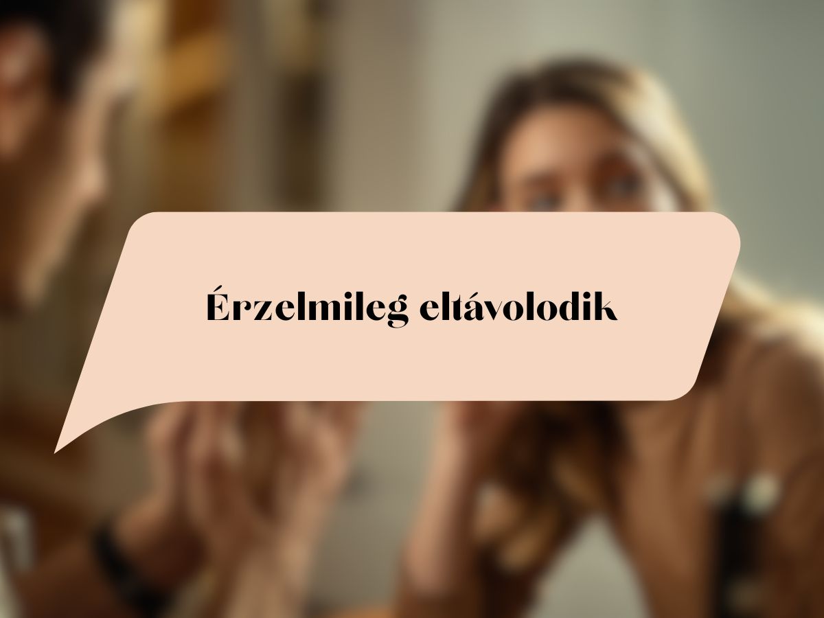 Érzelmileg eltávolodik