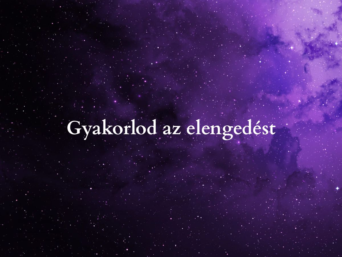 Gyakorlod az elengedést