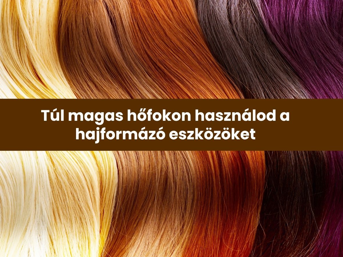 Túl magas hőfokon használod a hajformázó eszközöket