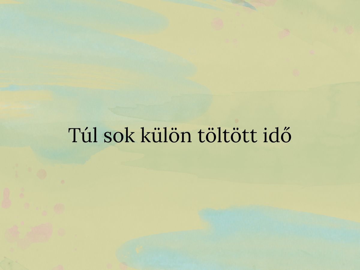 Túl sok külön töltött idő