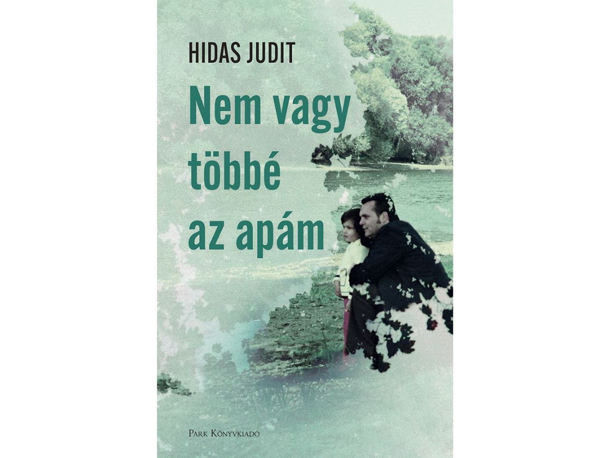 Hidas Judit: Nem vagy többé az apám