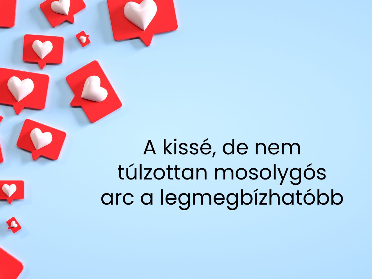 A kissé de nem túlzottan mosolygós arc a legmegbízhatóbb