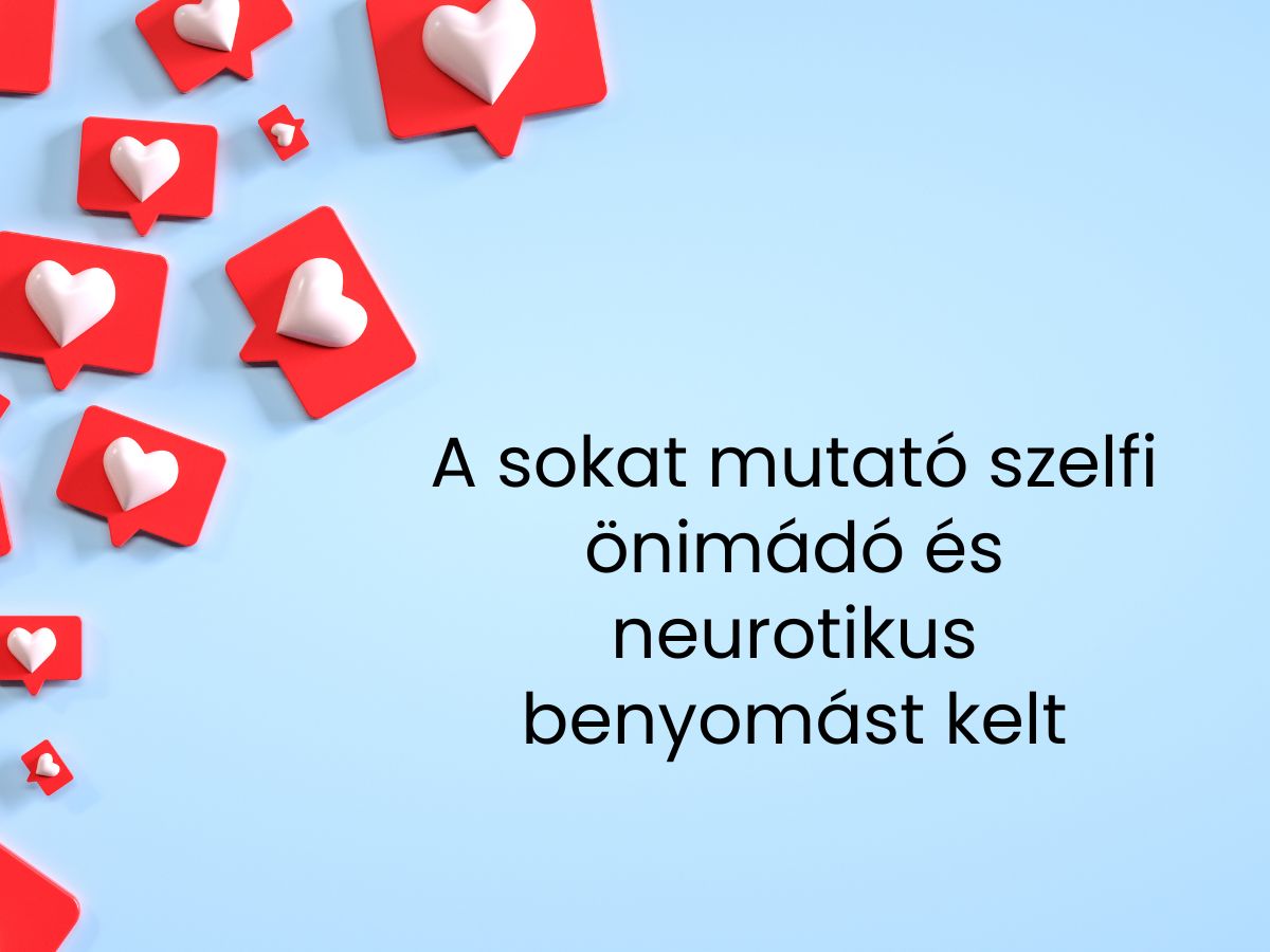 A sokat mutató szelfi önimádó és neurotikus benyomást kelt