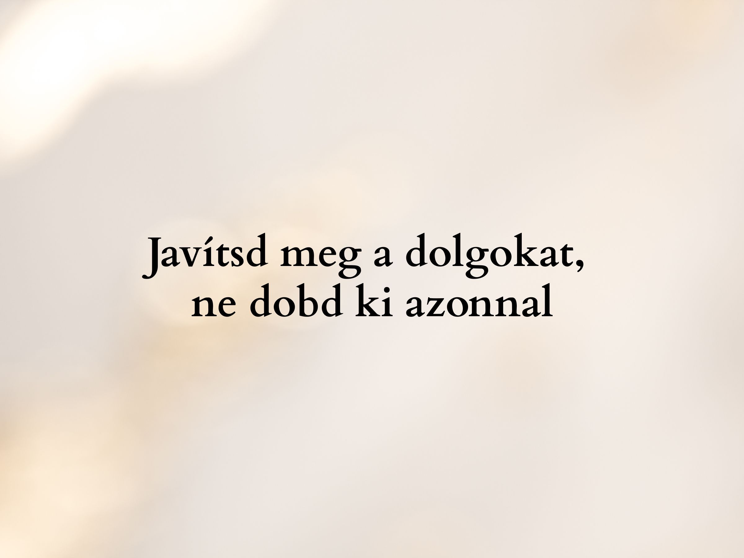 Javítsd meg a dolgokat ne dobd ki azonnal