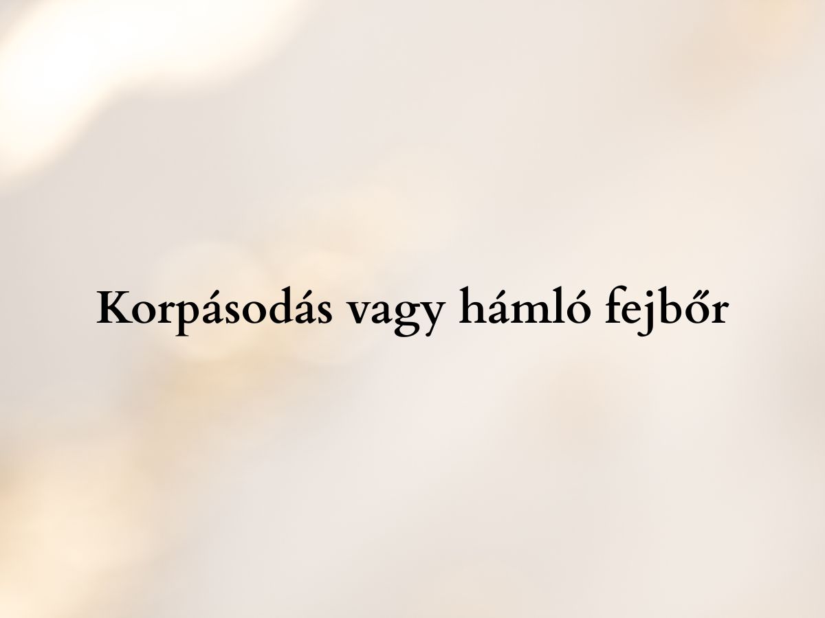 Korpásodás vagy hámló fejbőr