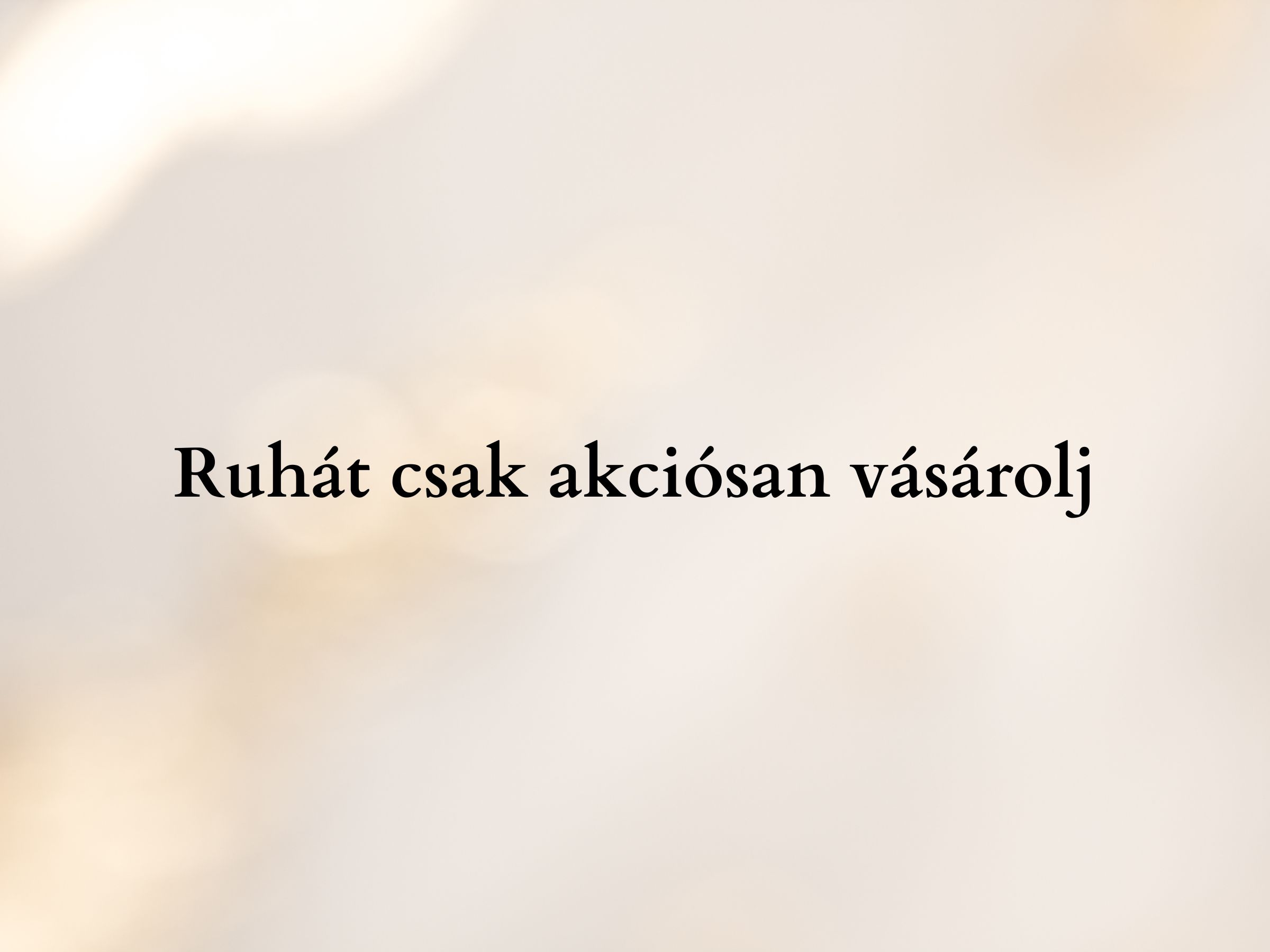 Ruhát csak akciósan vásárolj