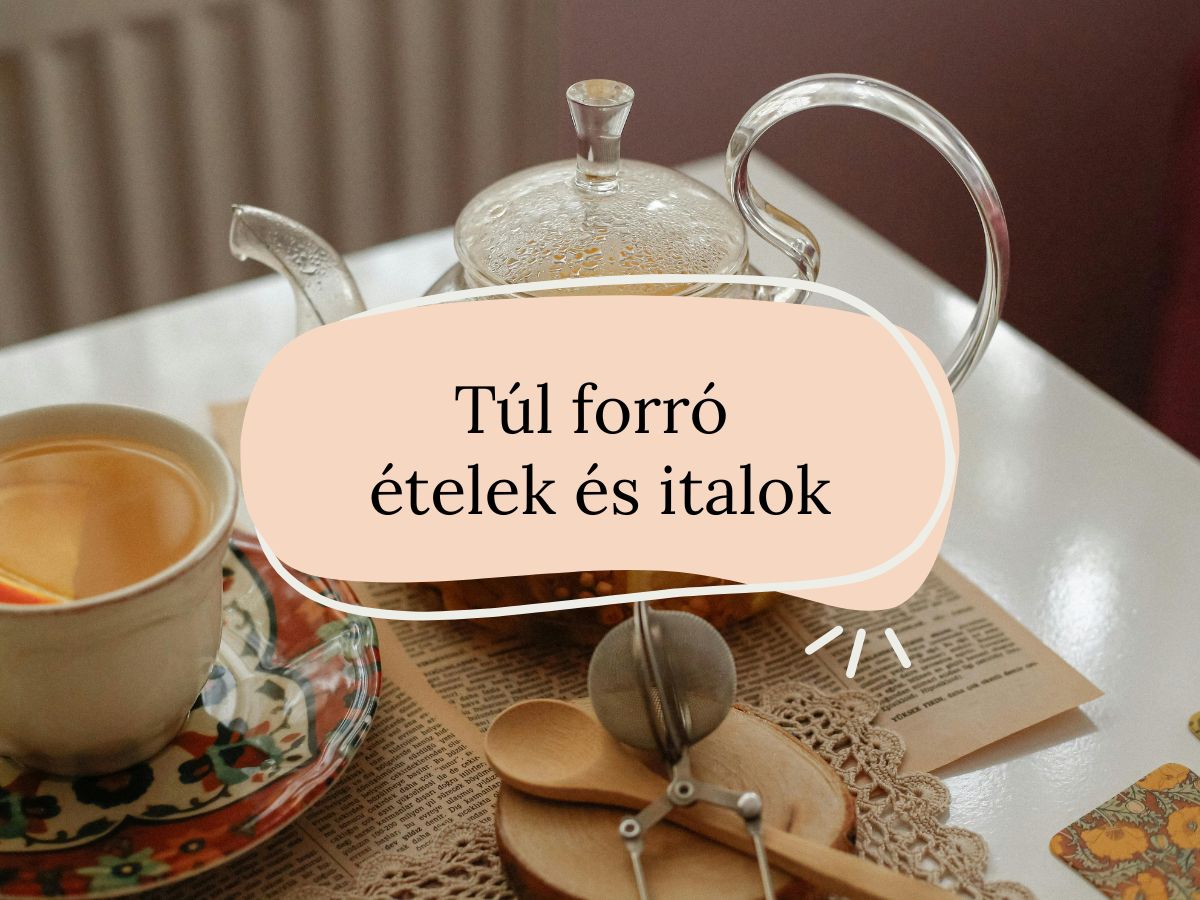 Túl forró ételek és italok