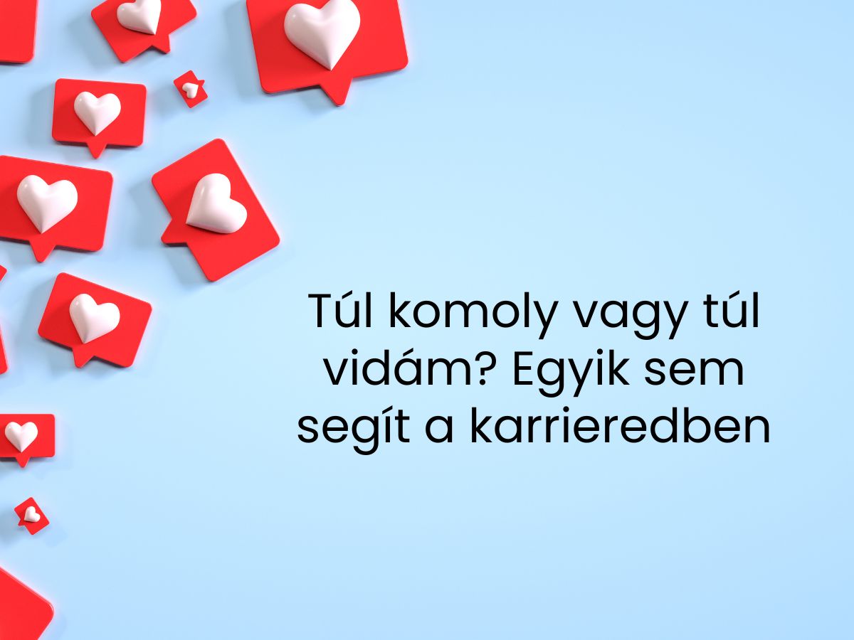 Túl komoly vagy túl vidám_ Egyik sem segít a karrieredben