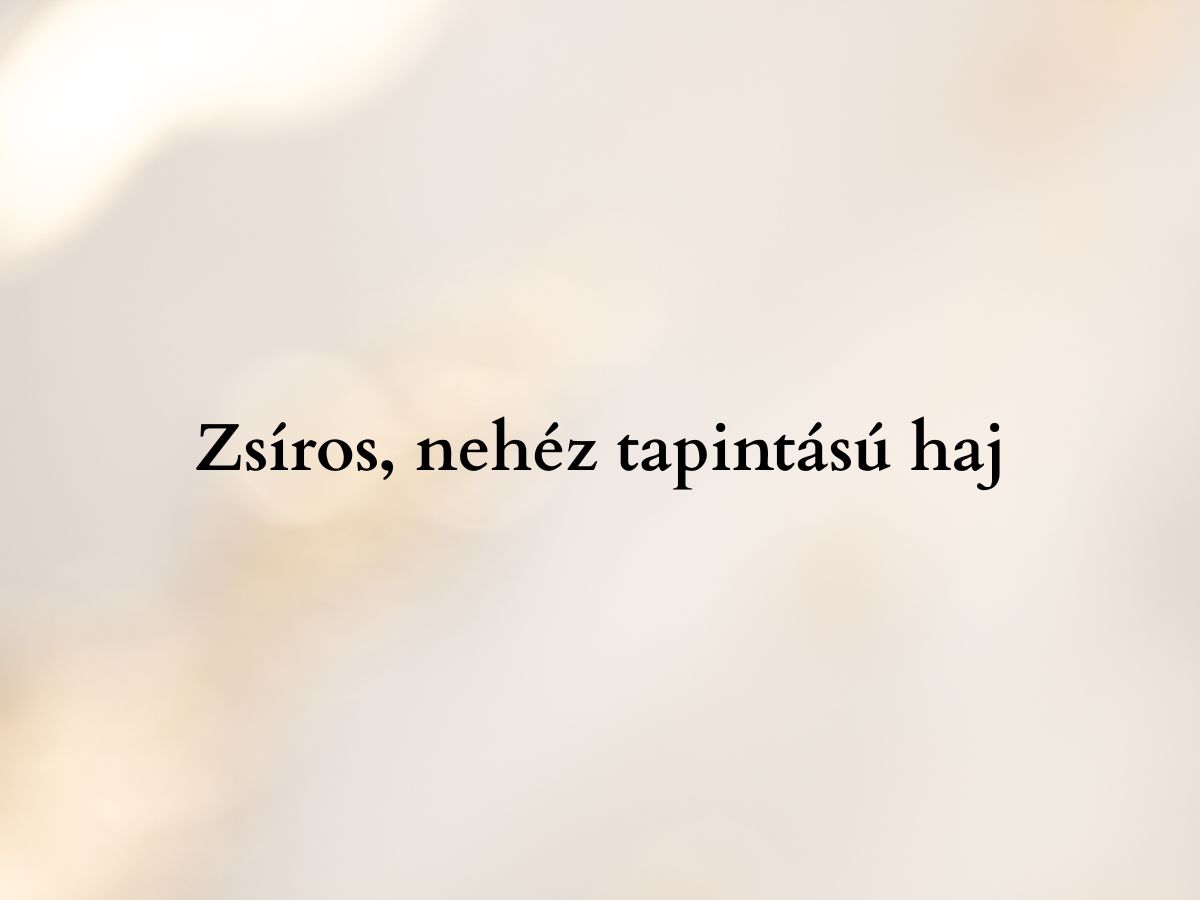 Zsíros nehéz tapintású haj