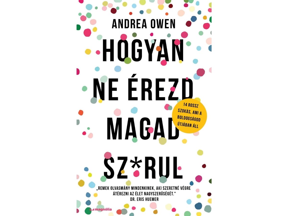 Andrea Owen: Hogyan ne érezd magad sz*rul – 14 rossz szokás, ami a boldogságod útjában áll