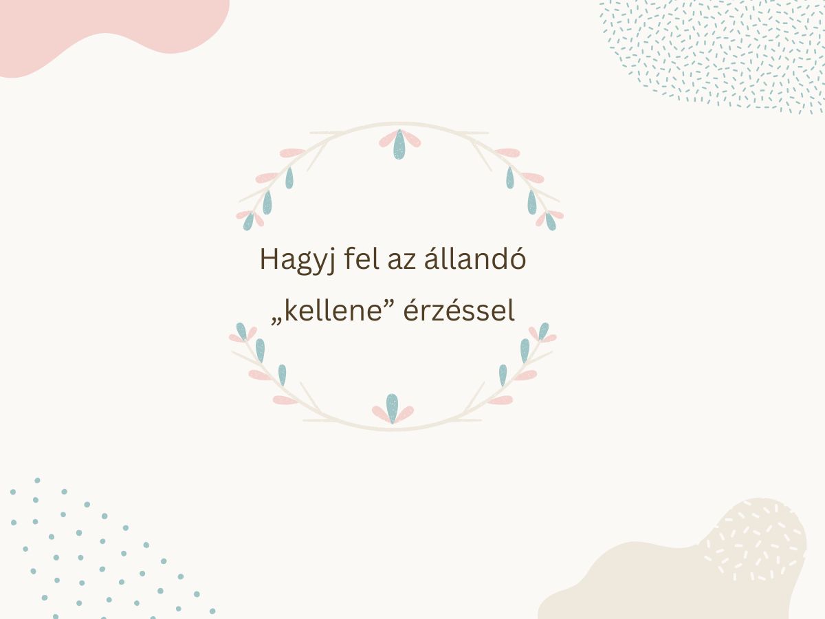 hagyj fel a kellene érzéssel