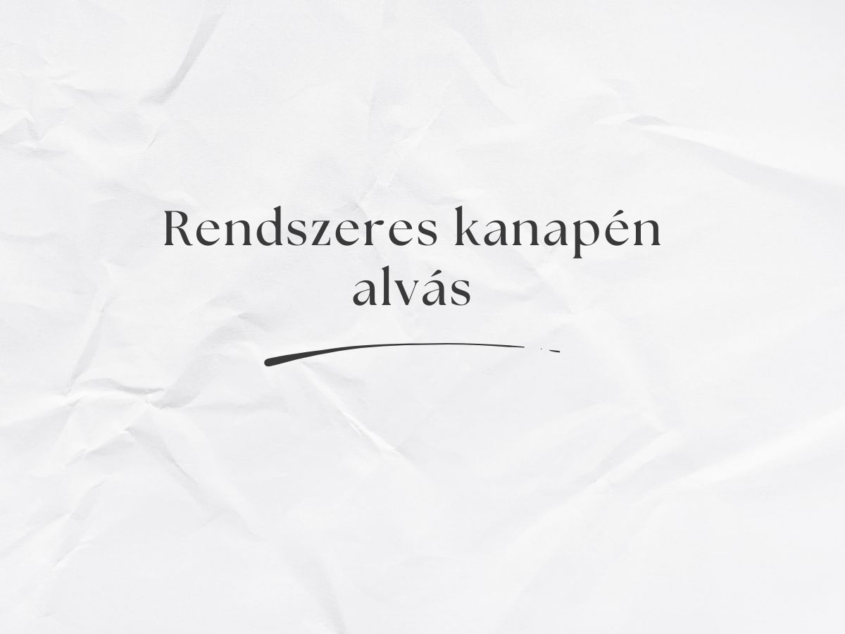 rendszeres kanapén alvás