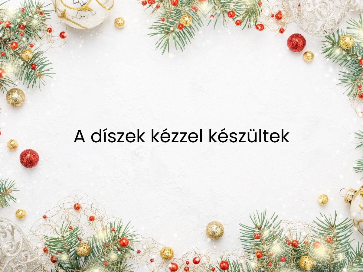 A díszek kézzel készültek