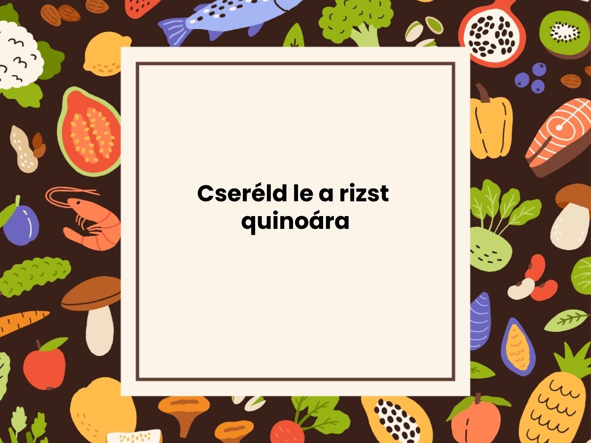 Cseréld le a rizst quinoára
