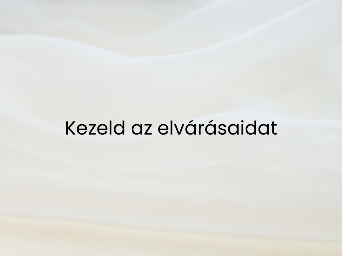 Kezeld az elvárásaidat