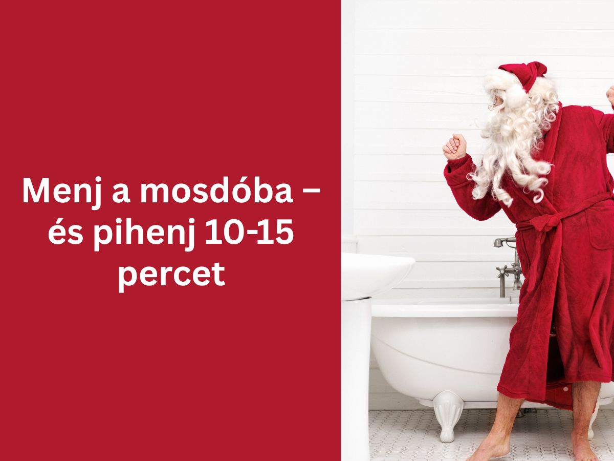 Menj a mosdóba és pihenj 10-15 percet