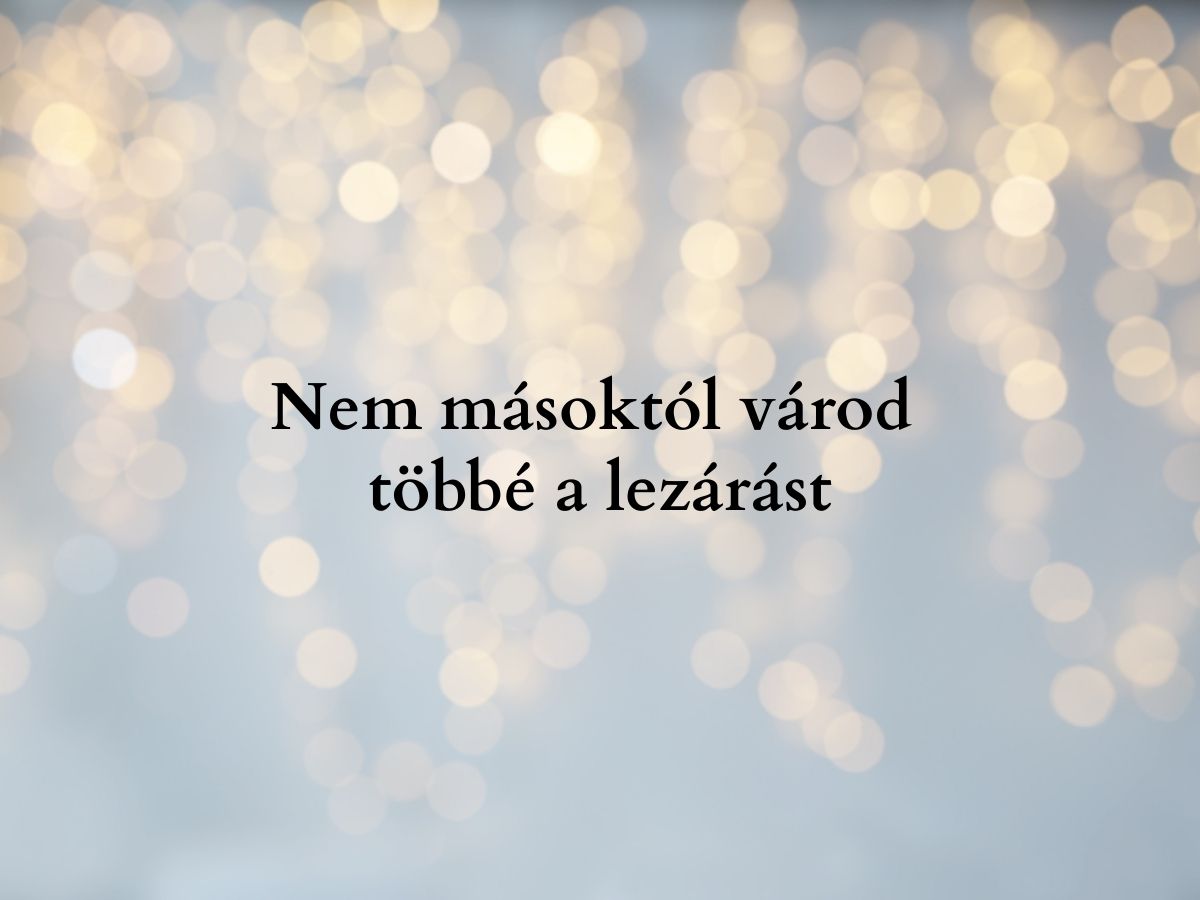 Nem másoktól várod többé a lezárást