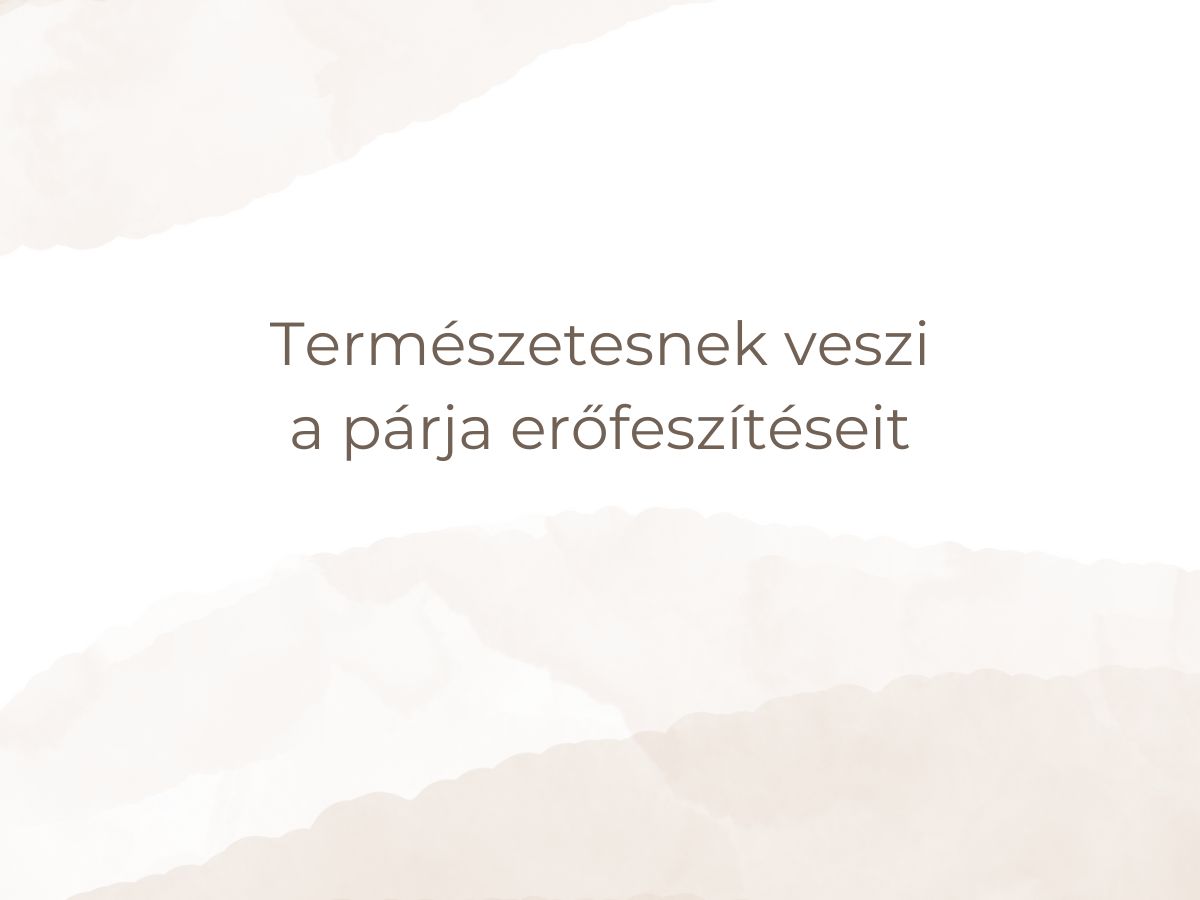 Természetesnek veszi a párja erőfeszítéseit