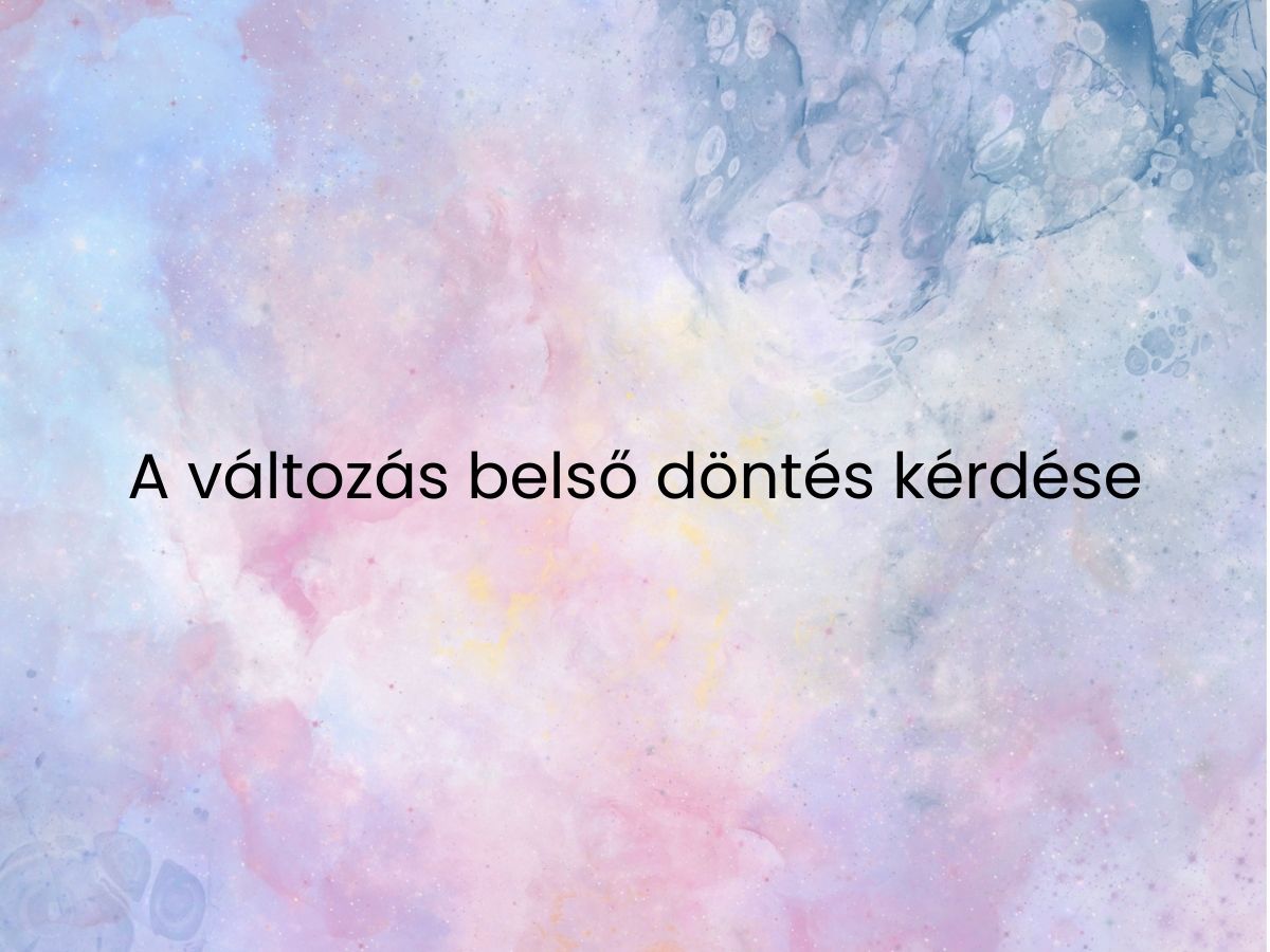 A változás belső döntés kérdése