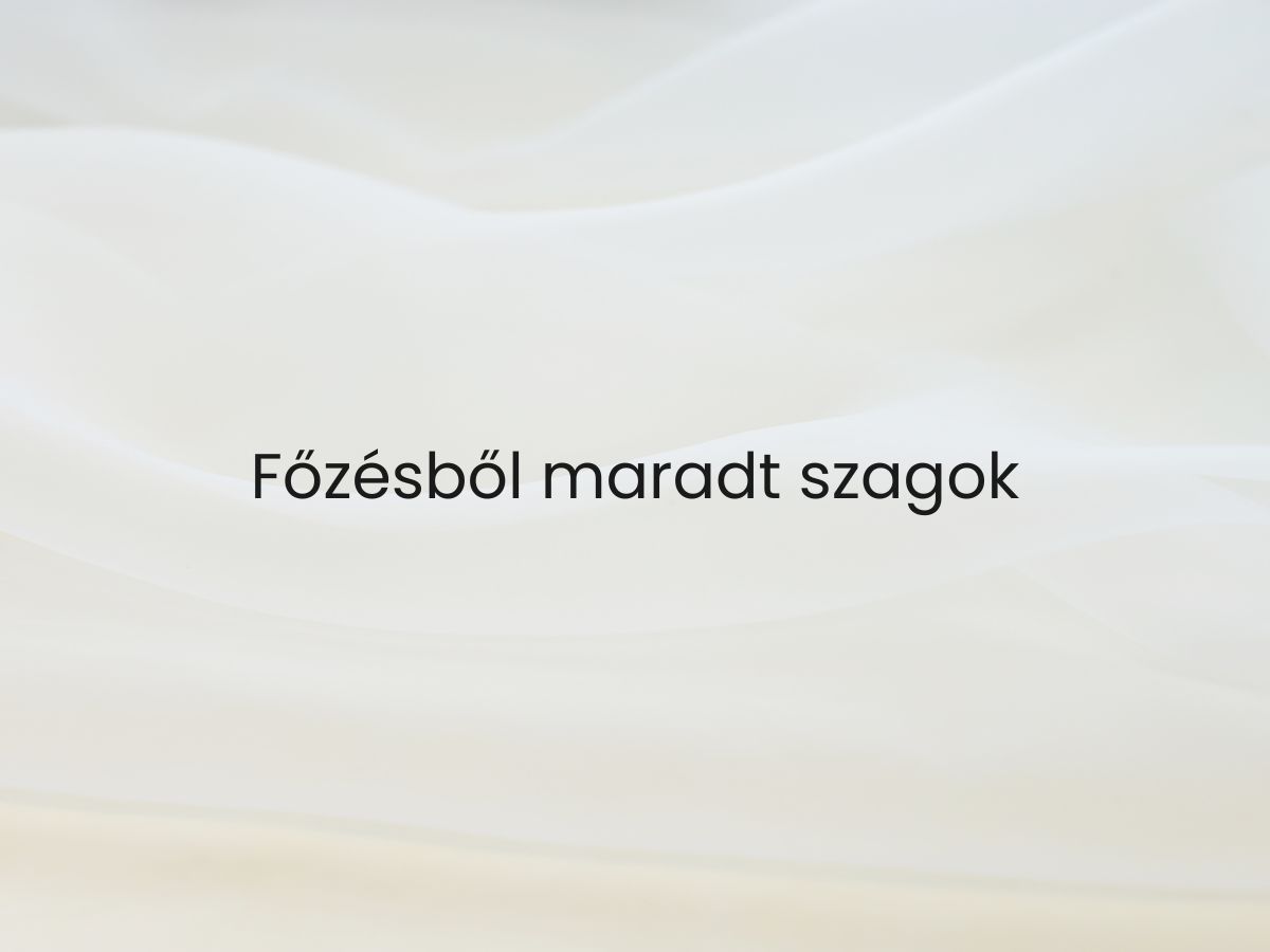 Főzésből maradt szagok