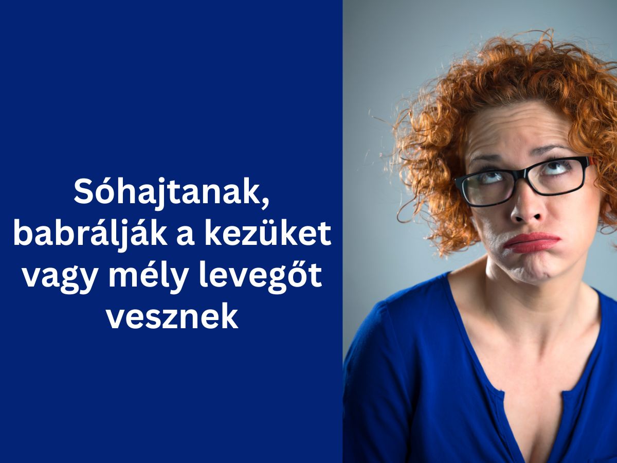 7-jele-bosszantasz-masokat - Nők Lapja - Nők Lapja Sóhajtanak babrálják a kezüket vagy mély levegőt vesznek