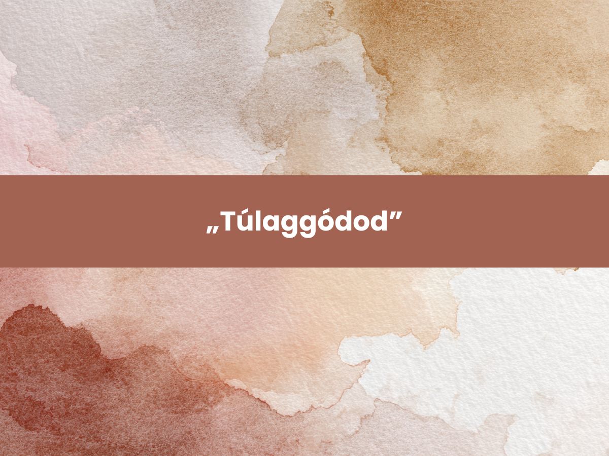 Túlaggódod