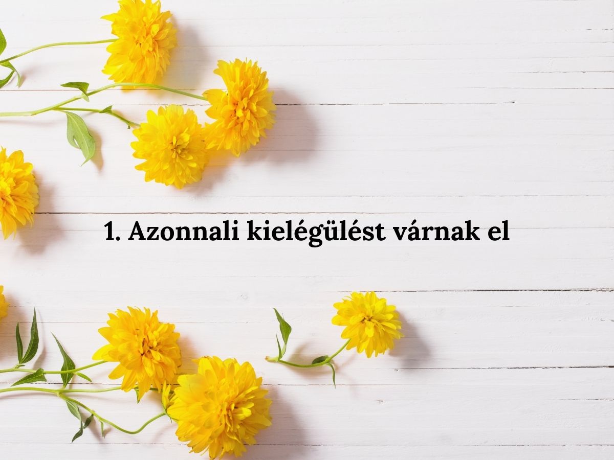 1 Azonnali kielégülést várnak el
