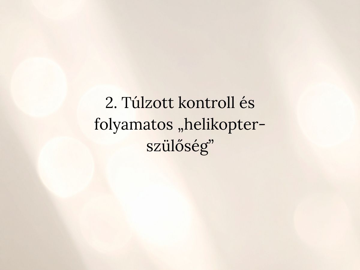 2 Túlzott kontroll és folyamatos helikopter-szülőség
