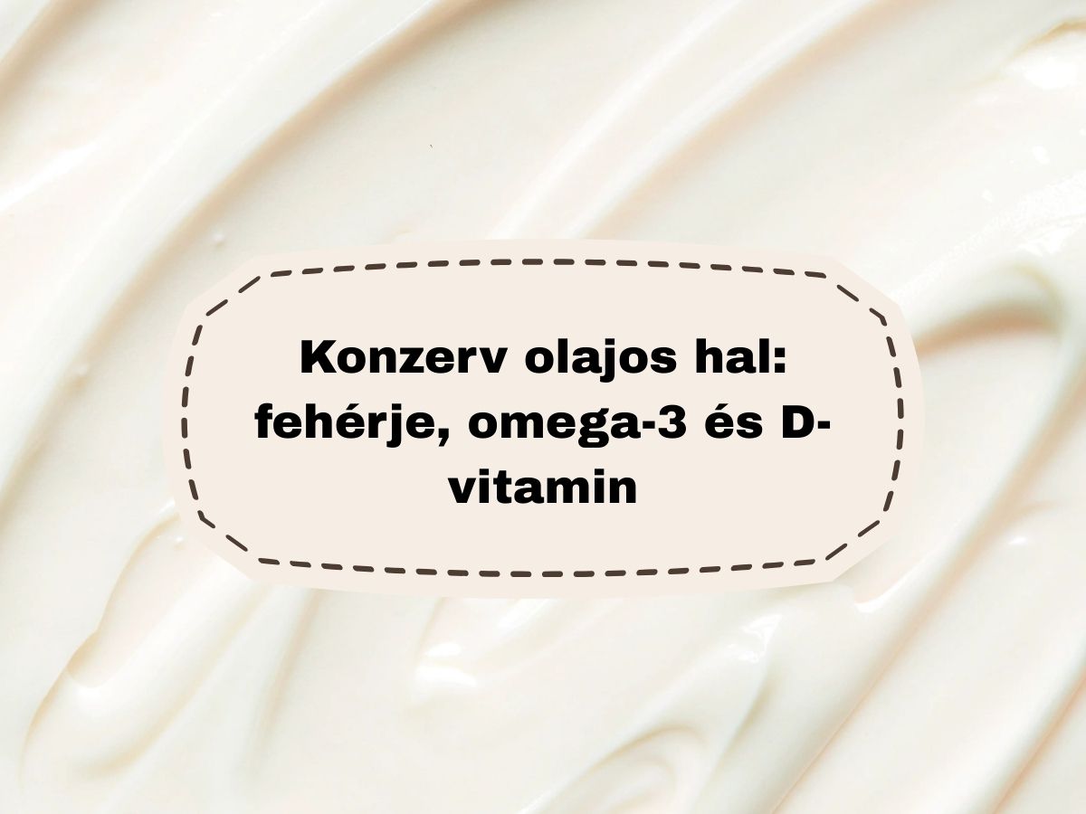 Konzerv olajos hal: fehérje, omega-3 és D-vitamin