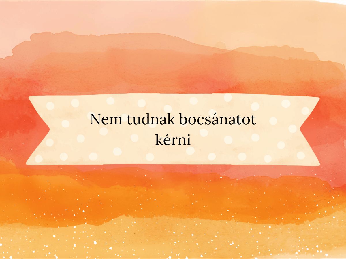 Nem tudnak bocsánatot kérni