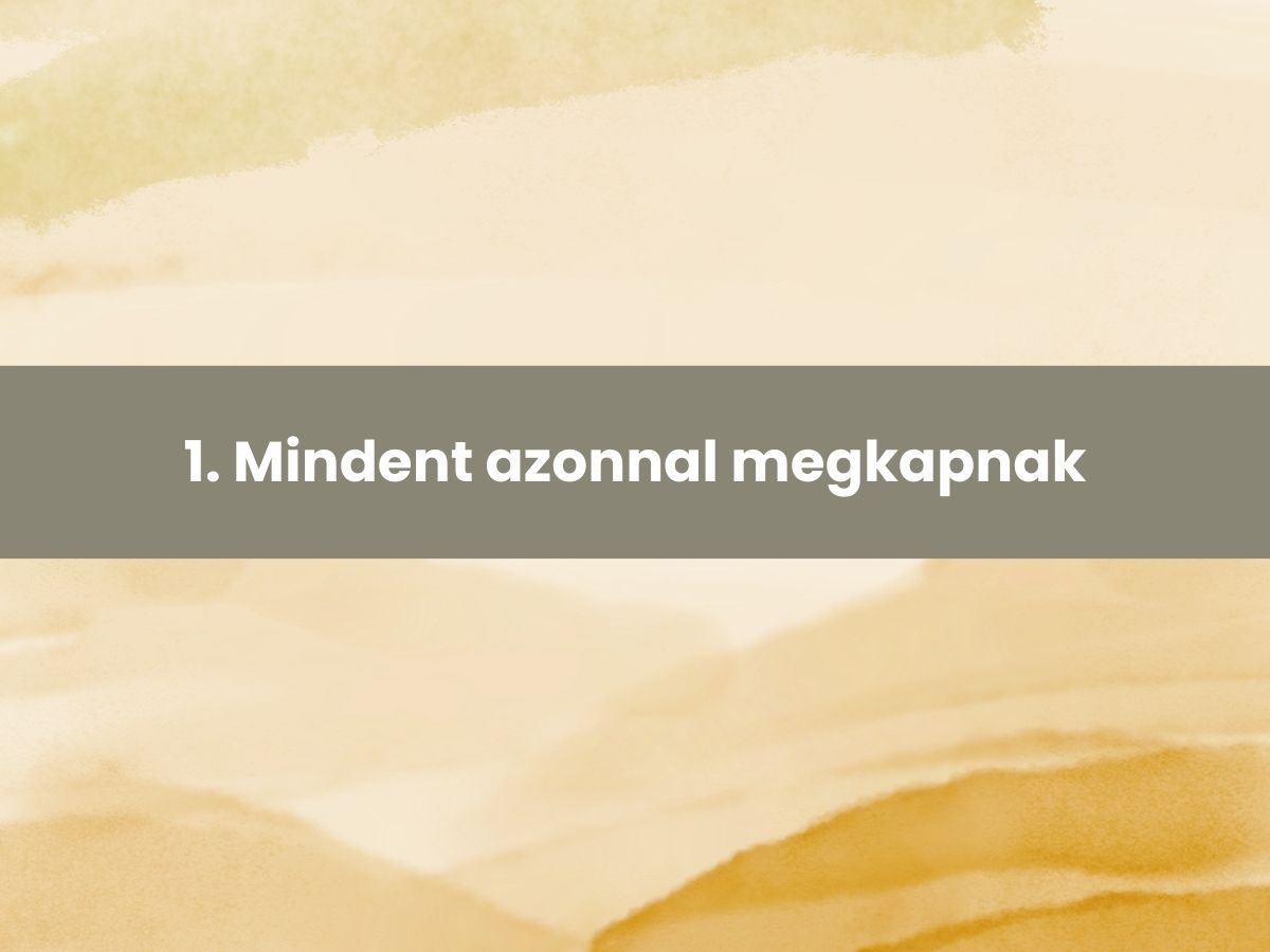 1 Mindent azonnal megkapnak