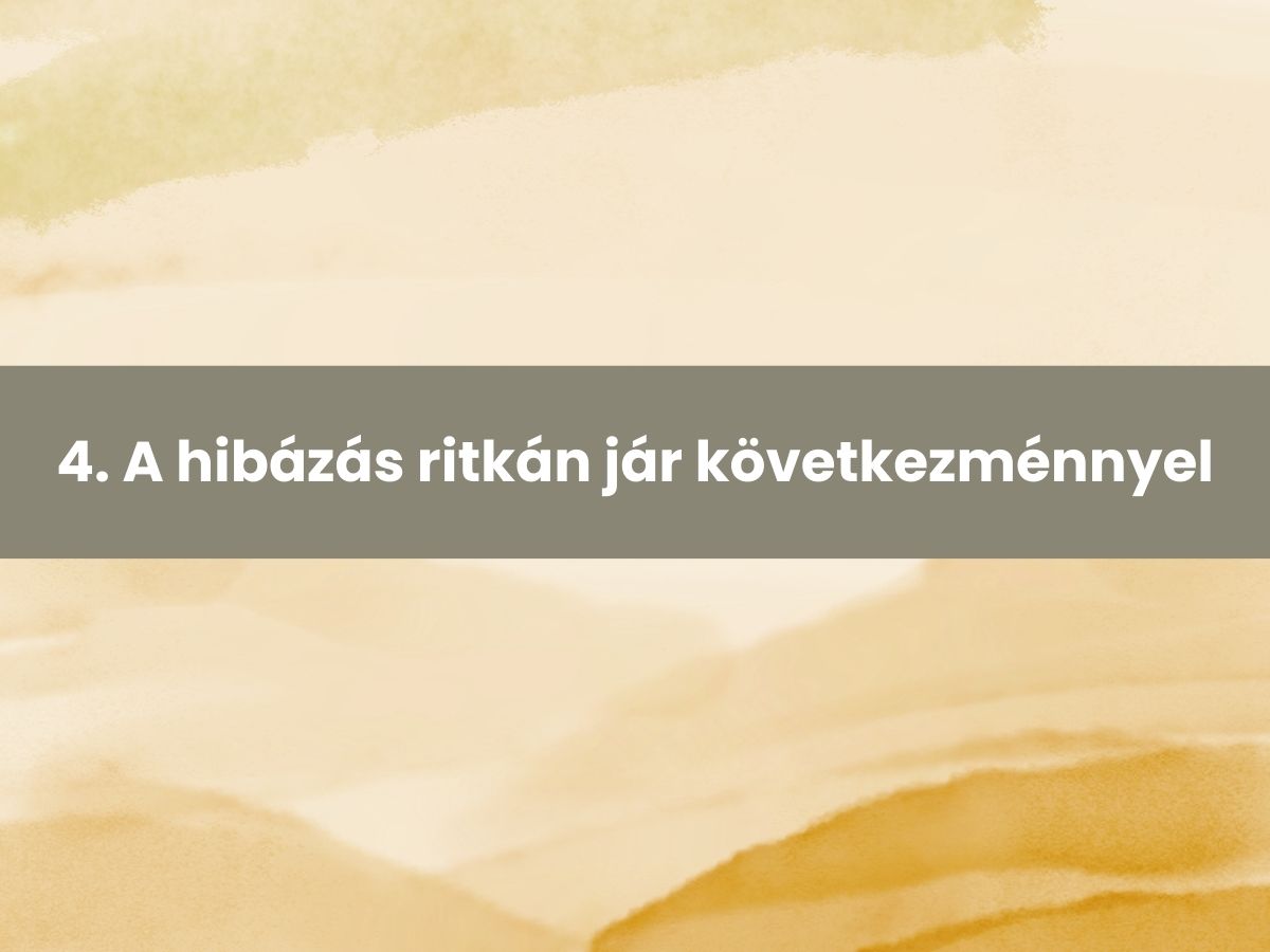 4 A hibázás ritkán jár következménnyel