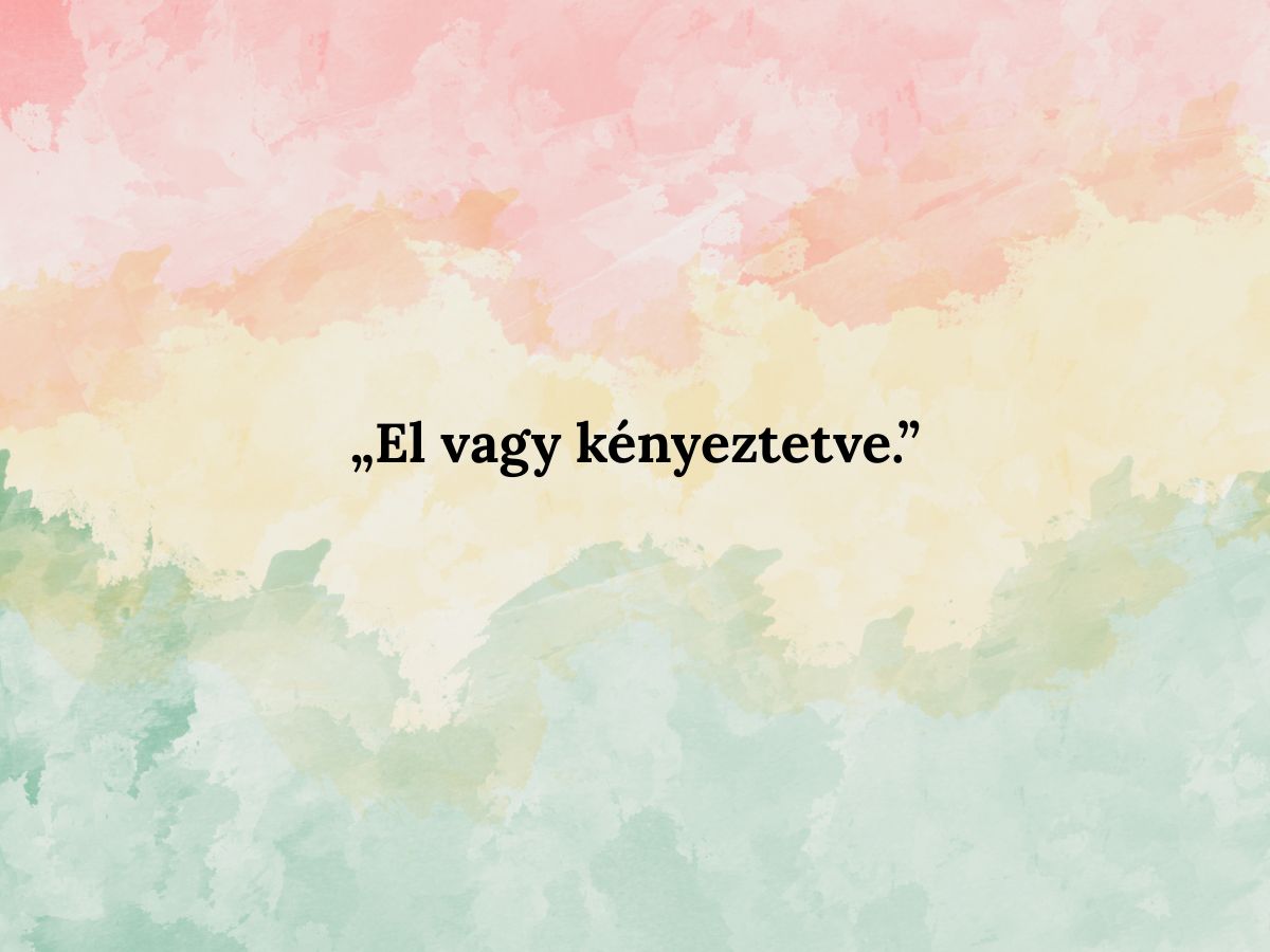 El vagy kényeztetve