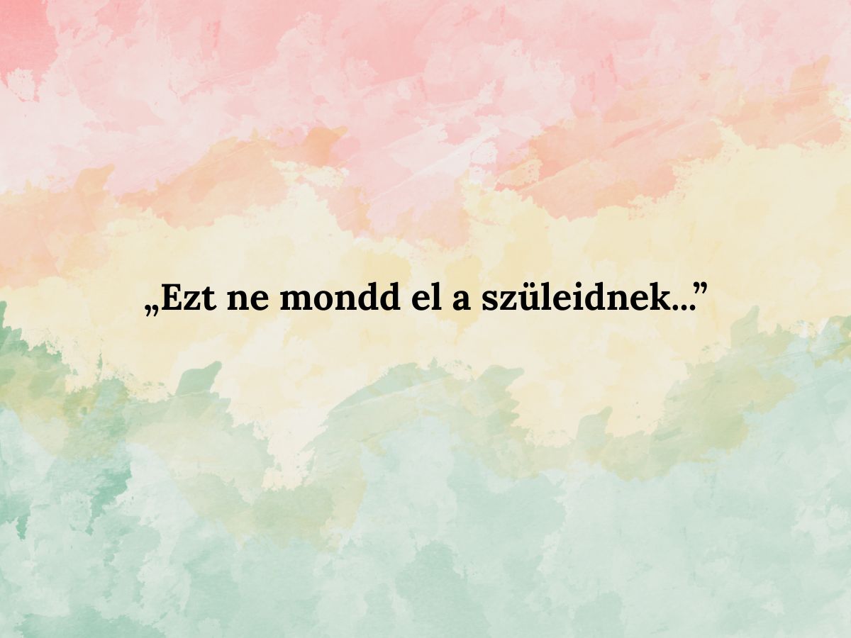 Ezt ne mondd el a szüleidnek